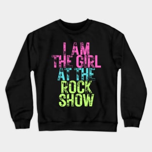 I Am The Girl At The Rock Show Crewneck Sweatshirt